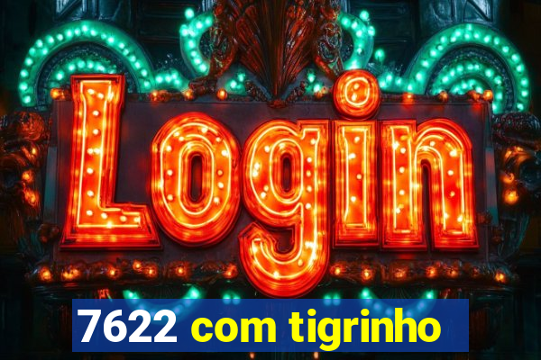 7622 com tigrinho